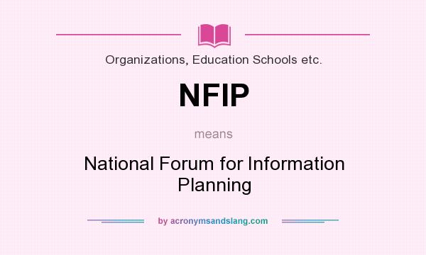 What does NFIP mean? It stands for National Forum for Information Planning