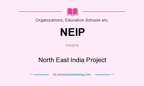What does NEIP mean? It stands for North East India Project