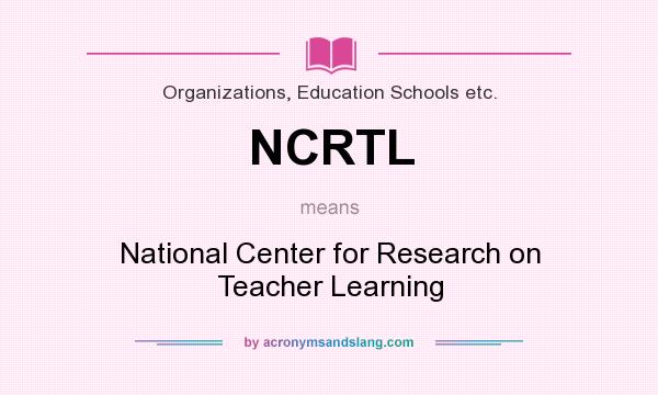 What does NCRTL mean? It stands for National Center for Research on Teacher Learning
