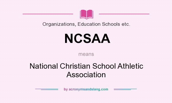 What does NCSAA mean? It stands for National Christian School Athletic Association