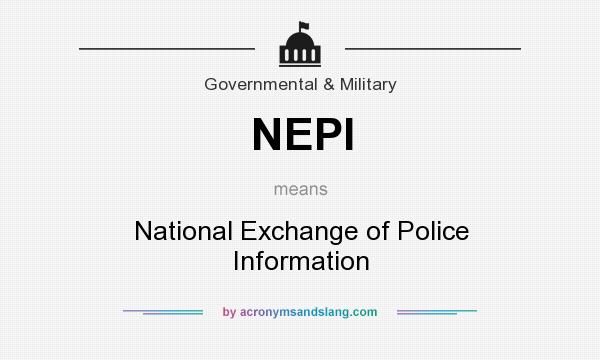 What does NEPI mean? It stands for National Exchange of Police Information