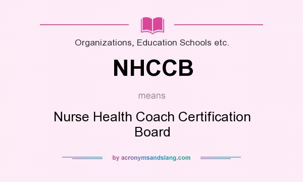 What does NHCCB mean? It stands for Nurse Health Coach Certification Board