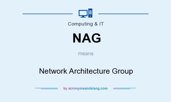 What does NAG mean? It stands for Network Architecture Group