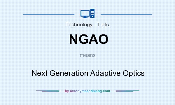 What does NGAO mean? It stands for Next Generation Adaptive Optics