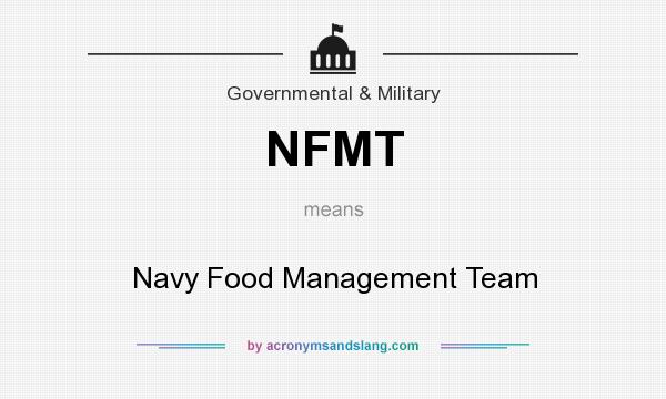 What does NFMT mean? It stands for Navy Food Management Team