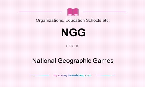 What does NGG mean? It stands for National Geographic Games
