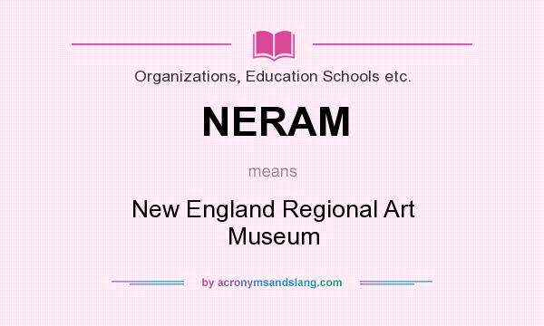 What does NERAM mean? It stands for New England Regional Art Museum