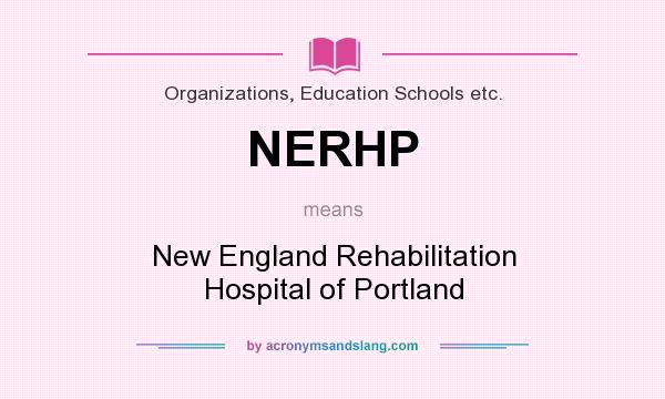 What does NERHP mean? It stands for New England Rehabilitation Hospital of Portland