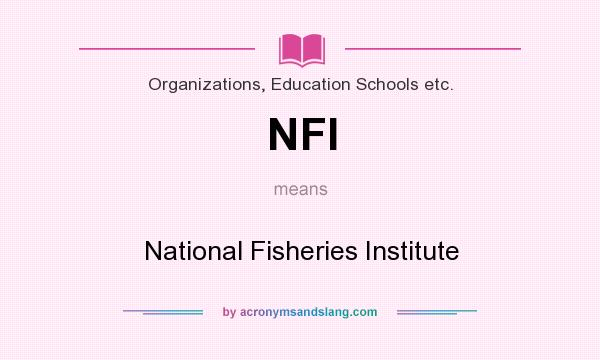 What does NFI mean? It stands for National Fisheries Institute