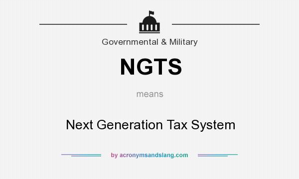 What does NGTS mean? It stands for Next Generation Tax System