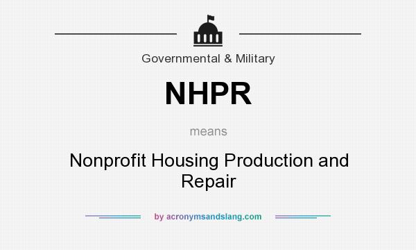 What does NHPR mean? It stands for Nonprofit Housing Production and Repair
