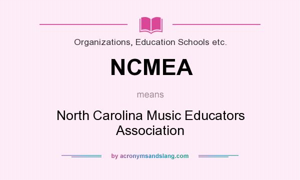 What does NCMEA mean? It stands for North Carolina Music Educators Association