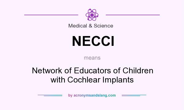 What does NECCI mean? It stands for Network of Educators of Children with Cochlear Implants