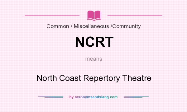 What does NCRT mean? It stands for North Coast Repertory Theatre