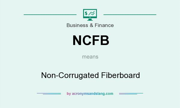 What does NCFB mean? It stands for Non-Corrugated Fiberboard
