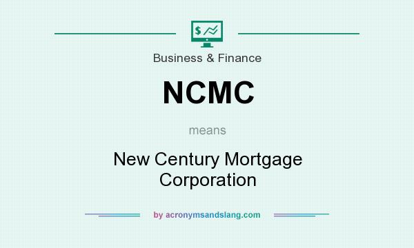 What does NCMC mean? It stands for New Century Mortgage Corporation