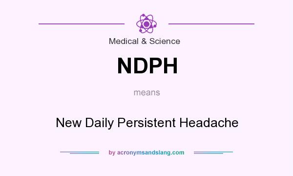 What does NDPH mean? It stands for New Daily Persistent Headache