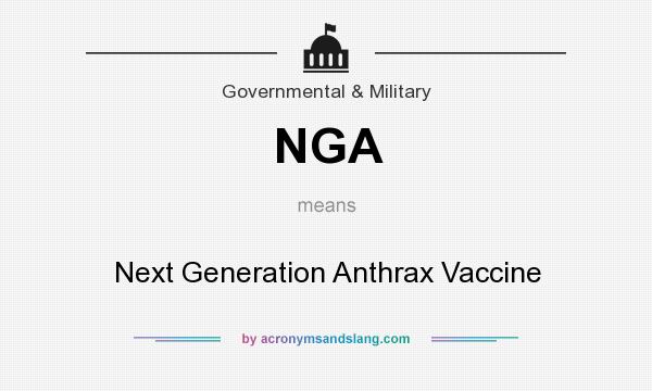 What does NGA mean? It stands for Next Generation Anthrax Vaccine
