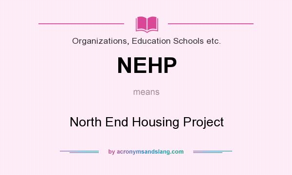 What does NEHP mean? It stands for North End Housing Project