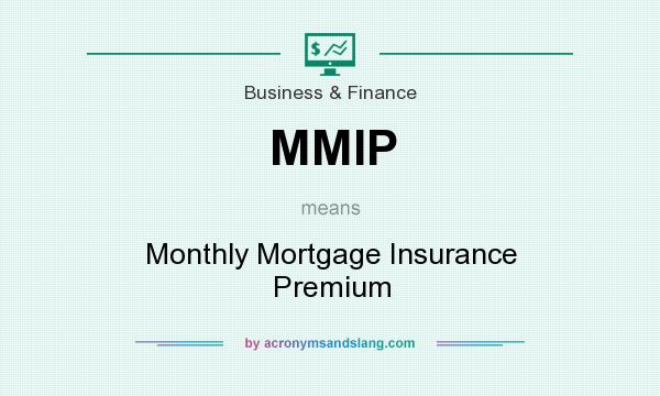 What does MMIP mean? It stands for Monthly Mortgage Insurance Premium