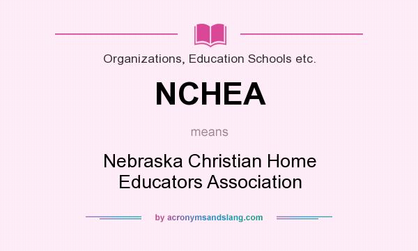 What does NCHEA mean? It stands for Nebraska Christian Home Educators Association