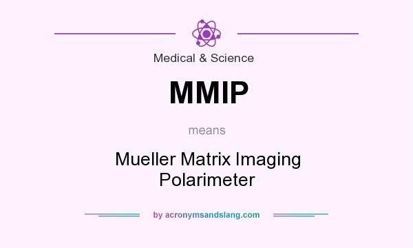 What does MMIP mean? It stands for Mueller Matrix Imaging Polarimeter