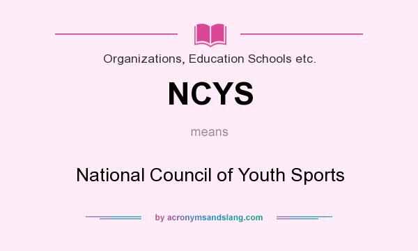 What does NCYS mean? It stands for National Council of Youth Sports
