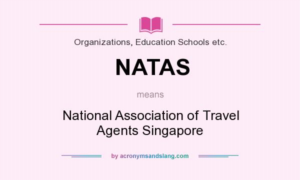 What does NATAS mean? It stands for National Association of Travel Agents Singapore