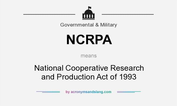 What does NCRPA mean? It stands for National Cooperative Research and Production Act of 1993