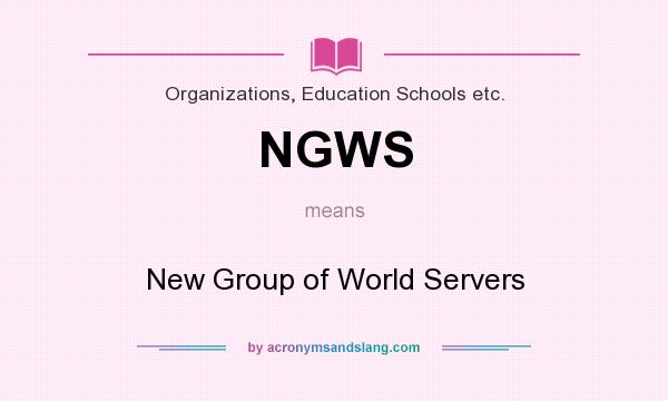 What does NGWS mean? It stands for New Group of World Servers