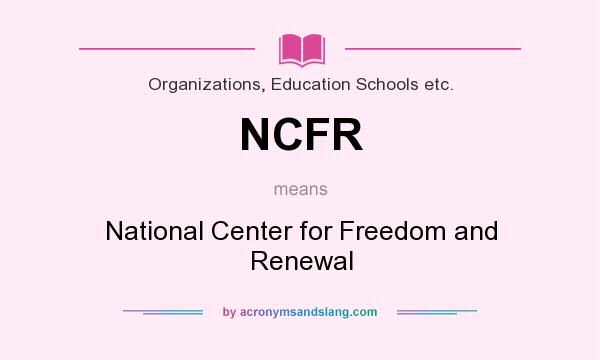 What does NCFR mean? It stands for National Center for Freedom and Renewal