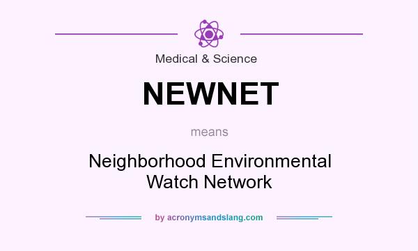What does NEWNET mean? It stands for Neighborhood Environmental Watch Network