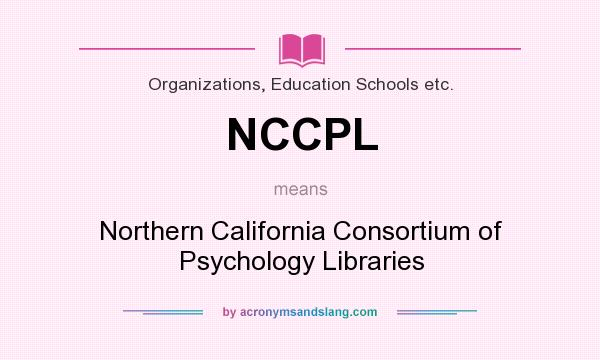 What does NCCPL mean? It stands for Northern California Consortium of Psychology Libraries