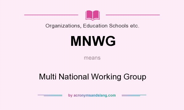 What does MNWG mean? It stands for Multi National Working Group