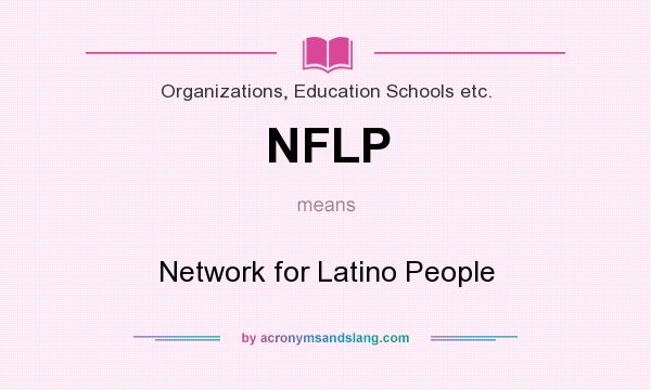 What does NFLP mean? It stands for Network for Latino People
