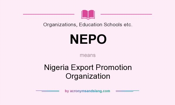 What does NEPO mean? It stands for Nigeria Export Promotion Organization