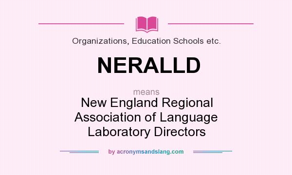 What does NERALLD mean? It stands for New England Regional Association of Language Laboratory Directors