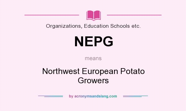 What does NEPG mean? It stands for Northwest European Potato Growers