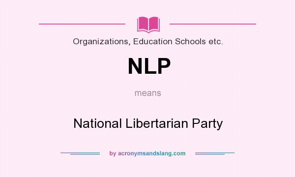 What does NLP mean? It stands for National Libertarian Party