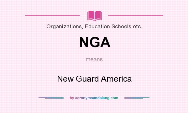What does NGA mean? It stands for New Guard America