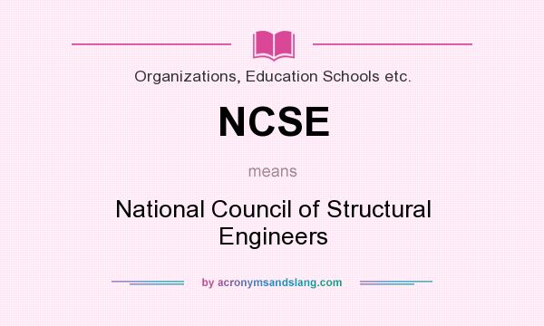 What does NCSE mean? It stands for National Council of Structural Engineers