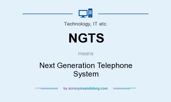 What does NGTS mean? It stands for Next Generation Telephone System