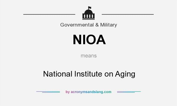 What does NIOA mean? It stands for National Institute on Aging