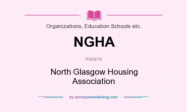 What does NGHA mean? It stands for North Glasgow Housing Association