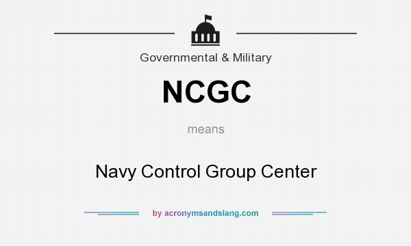 What does NCGC mean? It stands for Navy Control Group Center