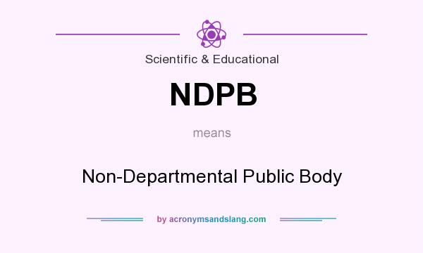 What does NDPB mean? It stands for Non-Departmental Public Body