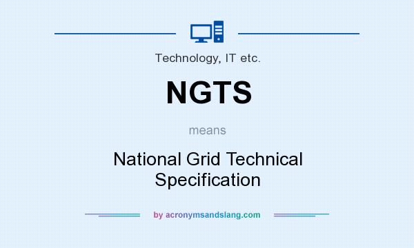 What does NGTS mean? It stands for National Grid Technical Specification