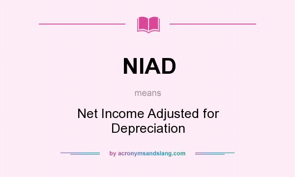 What does NIAD mean? It stands for Net Income Adjusted for Depreciation