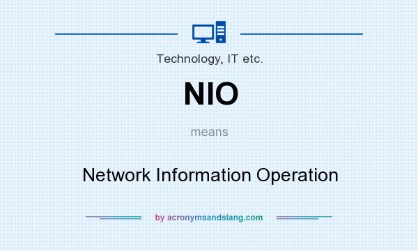 What does NIO mean? It stands for Network Information Operation