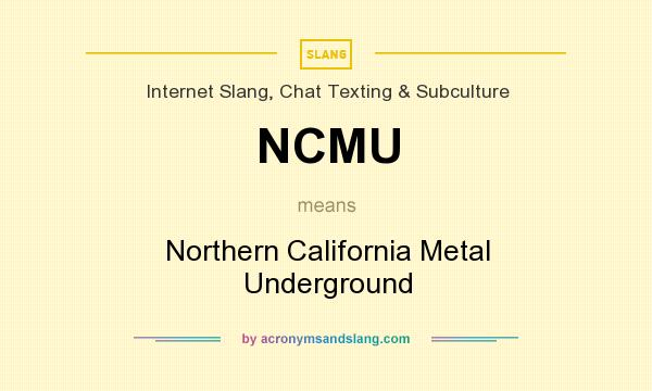 What does NCMU mean? It stands for Northern California Metal Underground